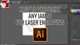 How To Vectorize Any Image For Laser Engraving In Adobe Illustrator [upl. by Comstock484]