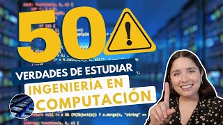 ESTUDIAR INGENIERÍA EN COMPUTACIÓN 💻 50 VERDADES ING EN COMPUTACIÓN [upl. by Aivin]