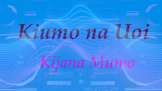 Kijana Mumo  Kiumo na Uoi Lyrics video [upl. by Yderf]