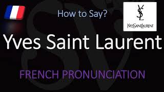 How to Pronounce Yves Saint Laurent CORRECTLY [upl. by Huskamp]