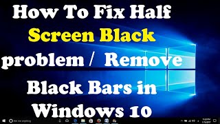 How To Fix Half Screen Black problem  Remove Black Bars in Windows 10 [upl. by Ahseinar208]