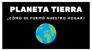 Origen de la Tierra ¿Cómo se formó nuestro planeta [upl. by Aidnyl]