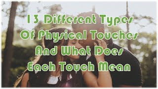 13 Different Types Of Physical Touches And What Does Each Touch Mean [upl. by Hanyaz]