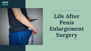 Life After Penis Enlargement Surgery [upl. by Lassiter]