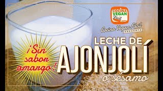 Leche de sésamo o ajonjolí sin sabor amargo  Cocina Vegan Fácil [upl. by Walston]