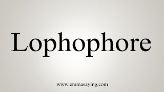 How To Say Lophophore [upl. by Ennyl]