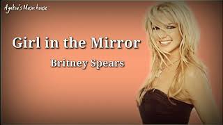 Girl in the Mirror  Lyrics Song by Britney Spears [upl. by Notloc]