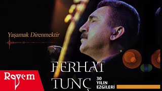 Ferhat Tunç  Yaşamak Direnmektir [upl. by Fowler]