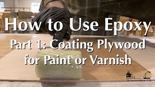 How to Use Epoxy Part 1  Coating Plywood for a Paint or Varnish Finish [upl. by Aniled]