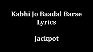 Kabhi jo baadal barse Lyrics Arijit Singh quotJackpotquot [upl. by Dracir805]