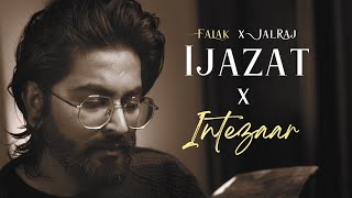 Ijazat x Intezaar  JalRaj Version  Falak Mashup [upl. by Grieve]