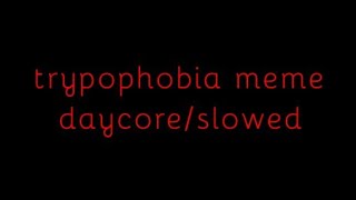 Trypophobia meme  daycoreslowed [upl. by Hsatan]