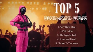 TOP 5 SQUID GAME SONGS Playlist [upl. by Acacia]