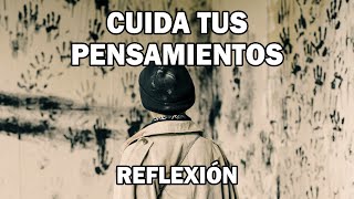 REFLEXION CUIDA TUS PENSAMIENTOS Reflexiones Hermosas Cortas Pensamientos Positivos Mejor Person [upl. by Ayik]