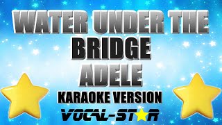 Adele  Water Under The Bridge  With Lyrics HD VocalStar Karaoke 4K [upl. by Allys]