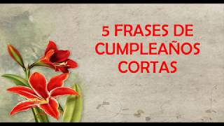 5 Frases De Cumpleaños Cortas Para Dedicar Feliz Cumpleaños [upl. by Nobie]