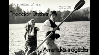 THEODOR DREISER  AMERICKÁ TRAGÉDIA 2003 SK ROZHLASOVÁ HRA [upl. by Haeel465]