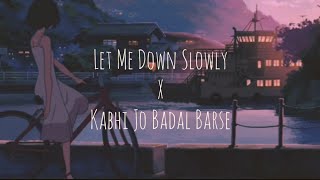 Let Me Down Slowly x Kabhi Jo Badal Barse Mashup  Alec Benjamin Arijit Singh  oddKidd [upl. by Aretahs]