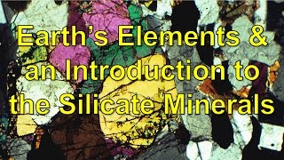 Earths Elements and an Introduction to the Silicate minerals [upl. by Anuahs]