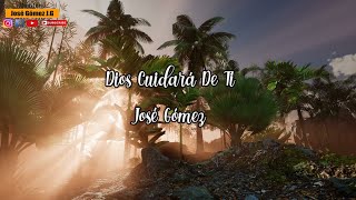 Dios Cuidara De Tí  José Gómez Video Con Letras [upl. by Dafodil]