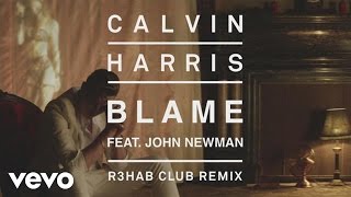 Calvin Harris  Blame R3HAB Club Remix Audio ft John Newman [upl. by Craggy]