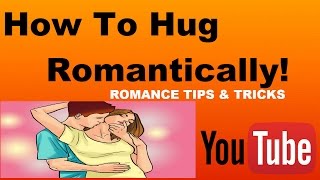 How To Hug Romantically [upl. by Roxanna]