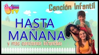 HASTA MAÑANA ♫♪ Y MÁS CANCIONES INFANTILES ♫♪ [upl. by Vashtia]