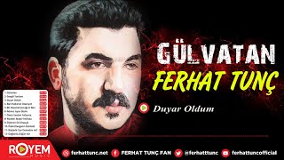 Ferhat Tunç  Duyar Oldum [upl. by Qiratla]