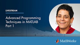 Advanced Programming Techniques in MATLAB Part 1  Master Class with Loren Shure [upl. by Tegdirb]