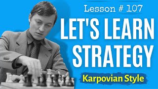 Chess Strategy Karpovian Style  Chess Lesson  107 [upl. by Annamarie]