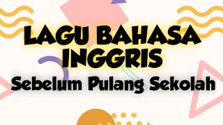 LAGU BAHASA INGGRIS SEBELUM PULANG SEKOLAH [upl. by Nicko]