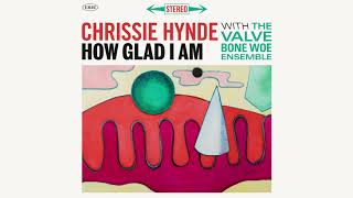 Chrissie Hynde  How Glad I Am Official Audio [upl. by Grim]