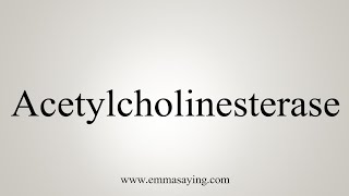 How To Say Acetylcholinesterase [upl. by Anilek]