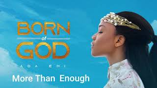 Ada Ehi  More Than Enough  BORN OF GOD [upl. by Leunamne]