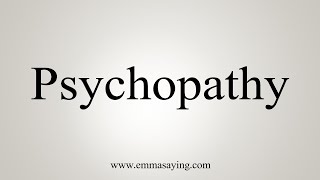 How To Say Psychopathy [upl. by Tarra379]