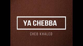 Ya Chebba  Cheb Khaled Paroles Lyrics [upl. by Schlenger]