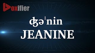 How to Pronunce Jeanine in English  Voxifiercom [upl. by Millur881]